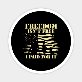 Freedom isn't free - I Paid For it- Veteran Magnet